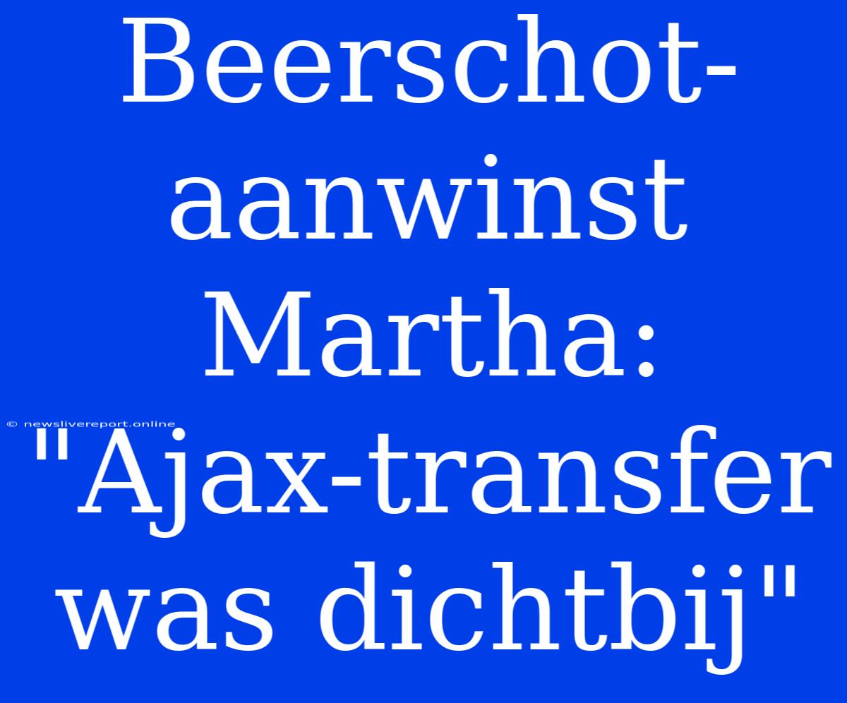 Beerschot-aanwinst Martha: 