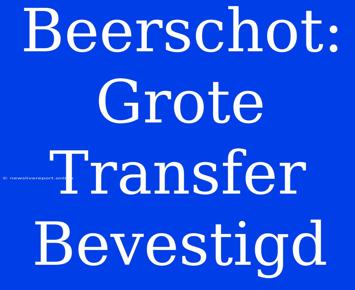 Beerschot: Grote Transfer Bevestigd