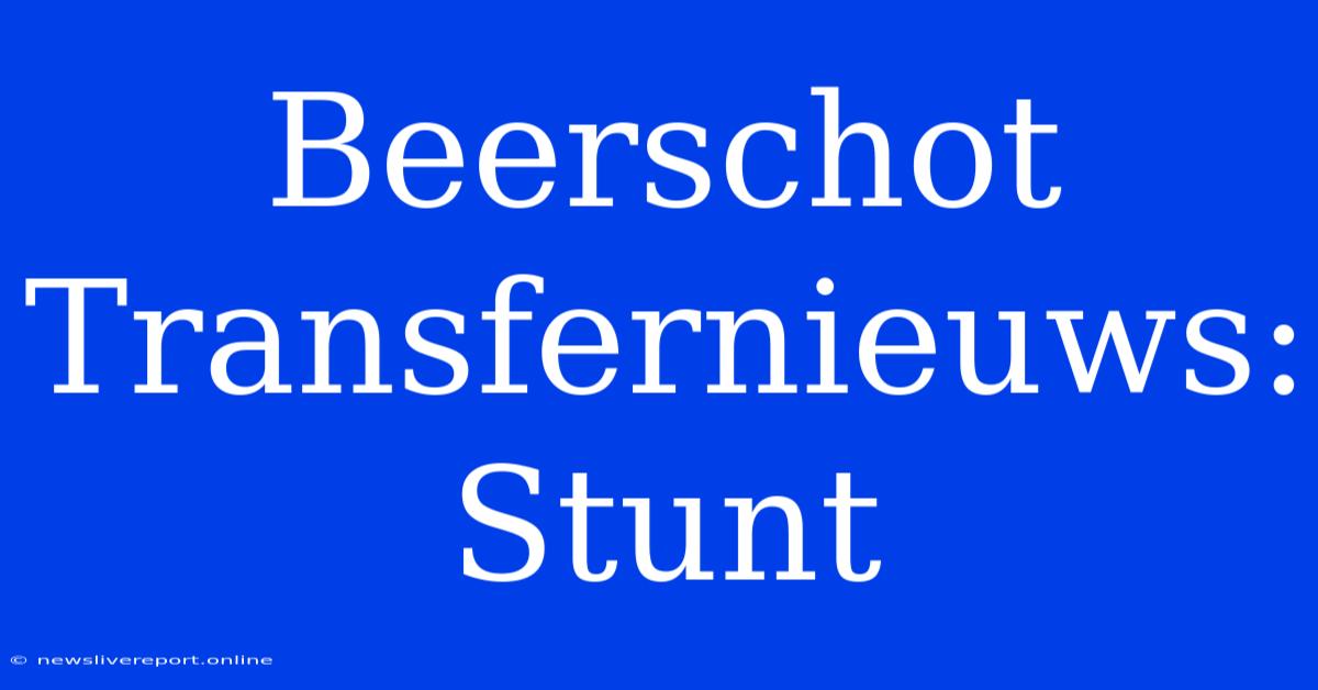 Beerschot Transfernieuws: Stunt