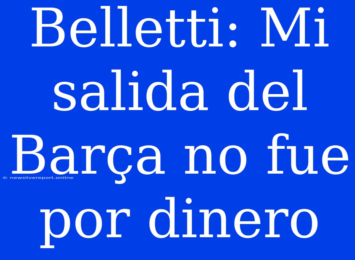 Belletti: Mi Salida Del Barça No Fue Por Dinero