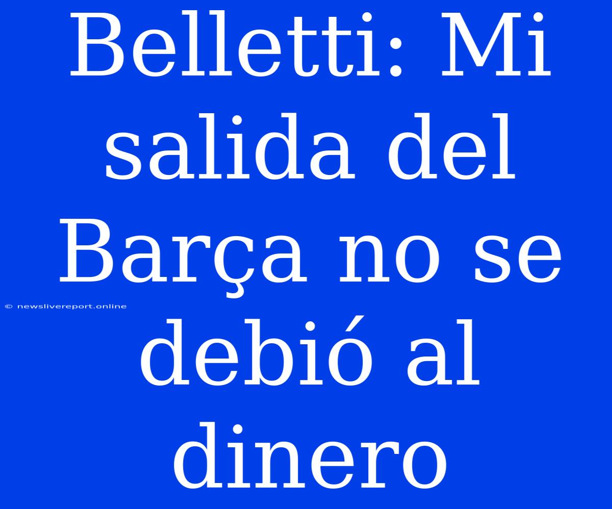 Belletti: Mi Salida Del Barça No Se Debió Al Dinero