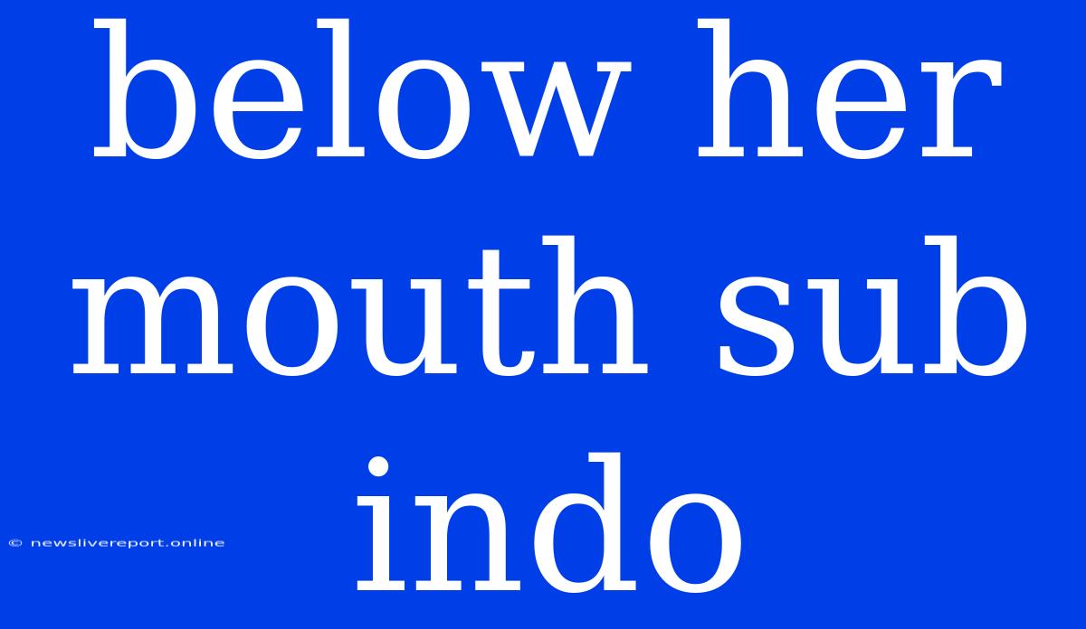 Below Her Mouth Sub Indo