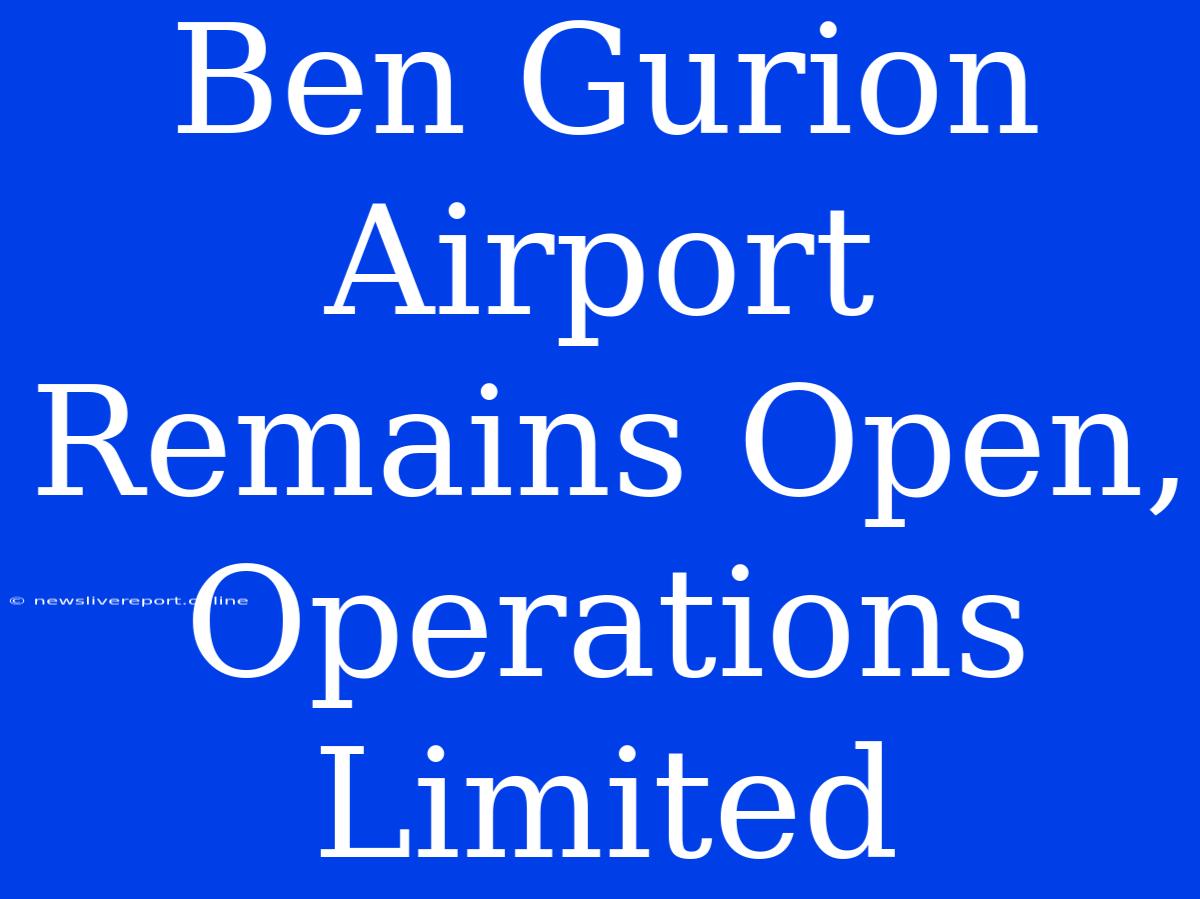 Ben Gurion Airport Remains Open, Operations Limited