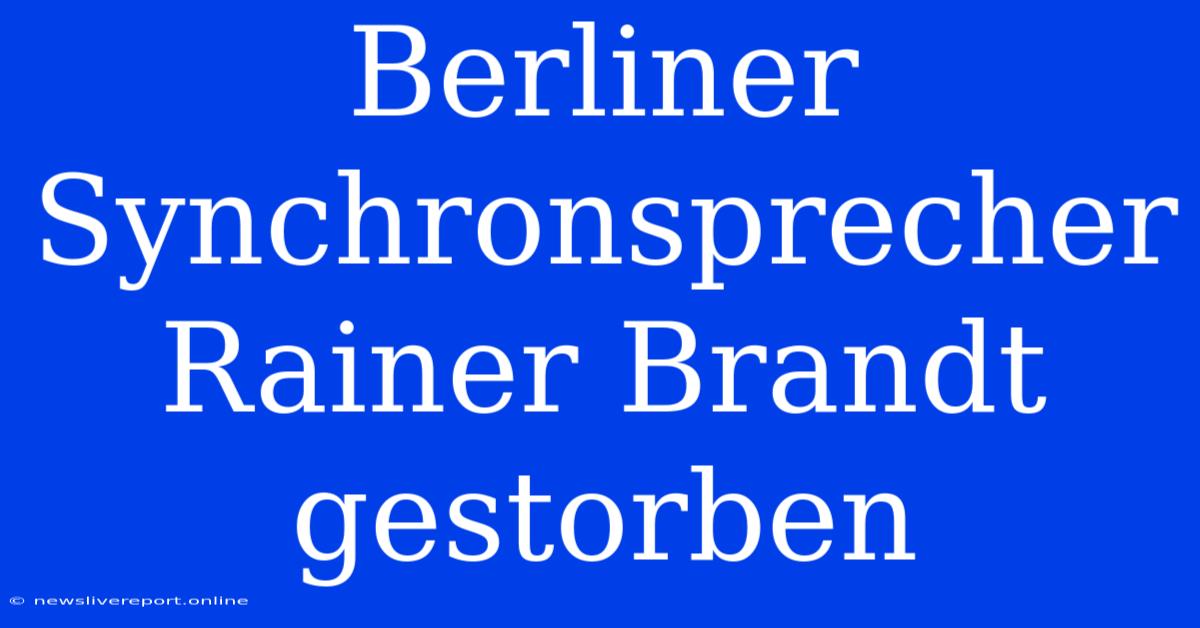 Berliner Synchronsprecher Rainer Brandt Gestorben