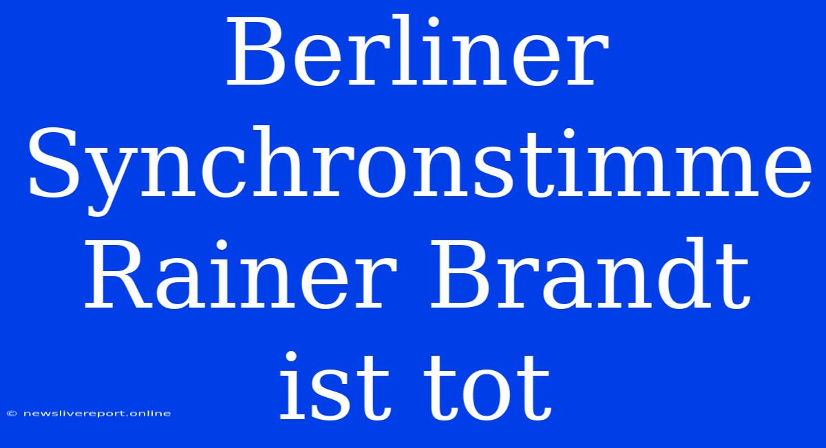 Berliner Synchronstimme Rainer Brandt Ist Tot