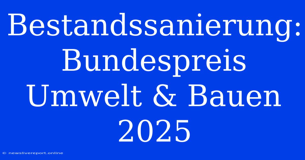 Bestandssanierung: Bundespreis Umwelt & Bauen 2025