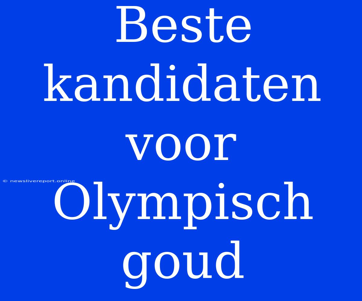 Beste Kandidaten Voor Olympisch Goud