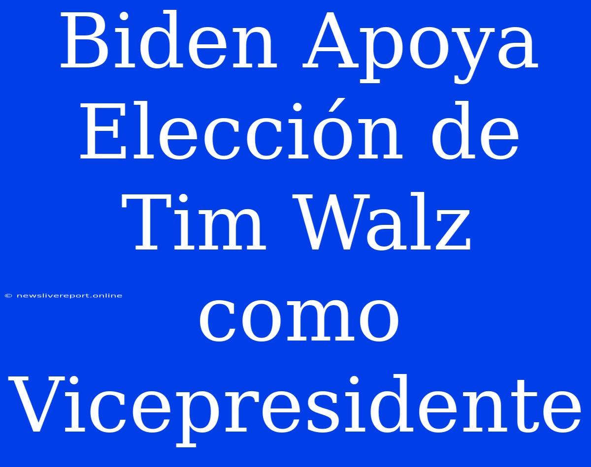 Biden Apoya Elección De Tim Walz Como Vicepresidente