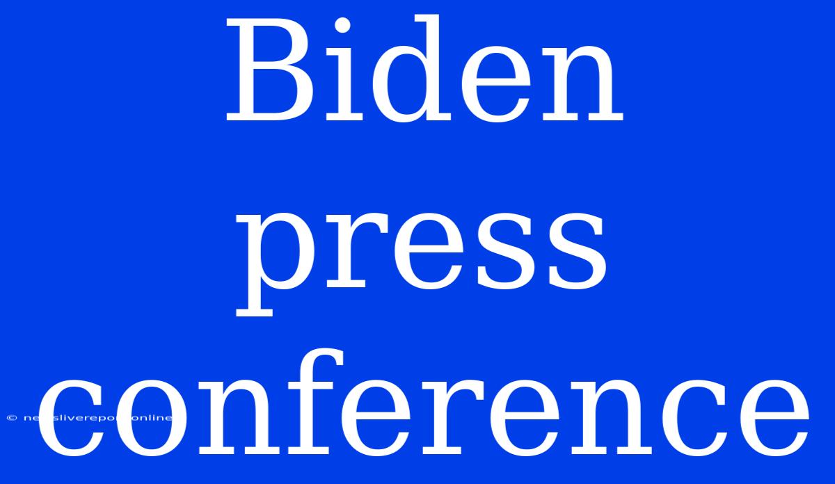 Biden Press Conference