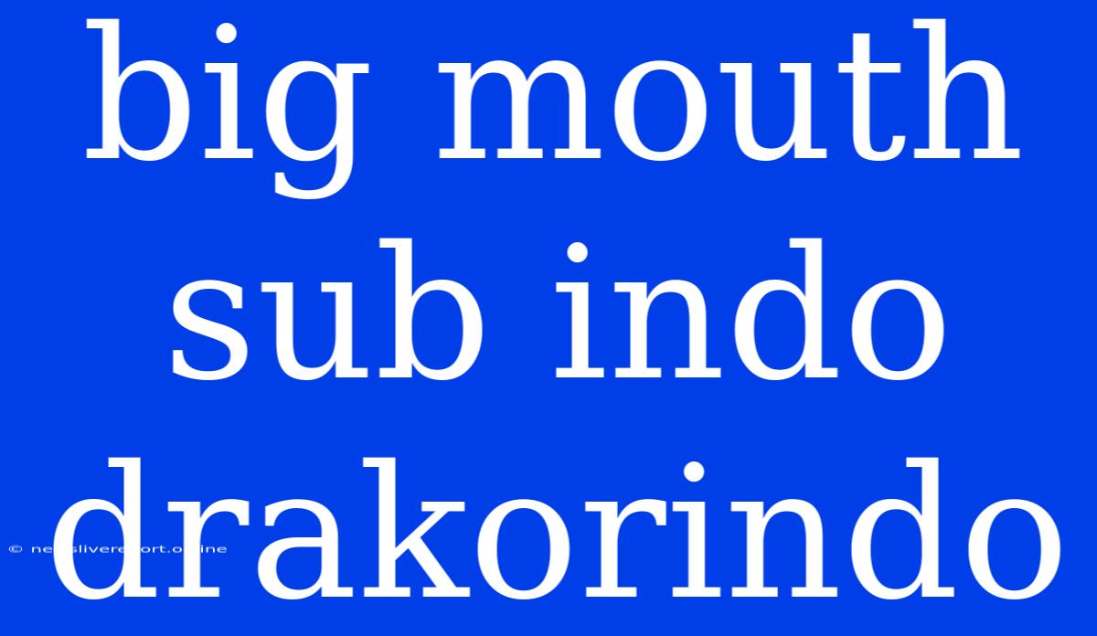 Big Mouth Sub Indo Drakorindo