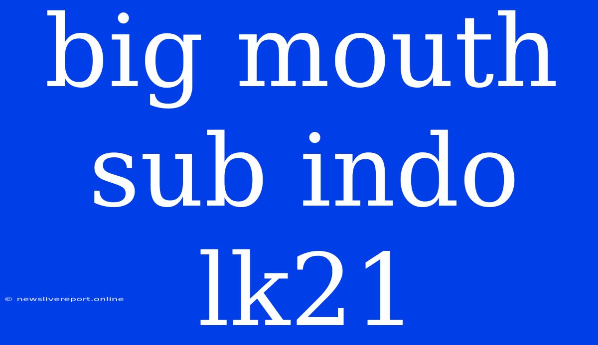 Big Mouth Sub Indo Lk21