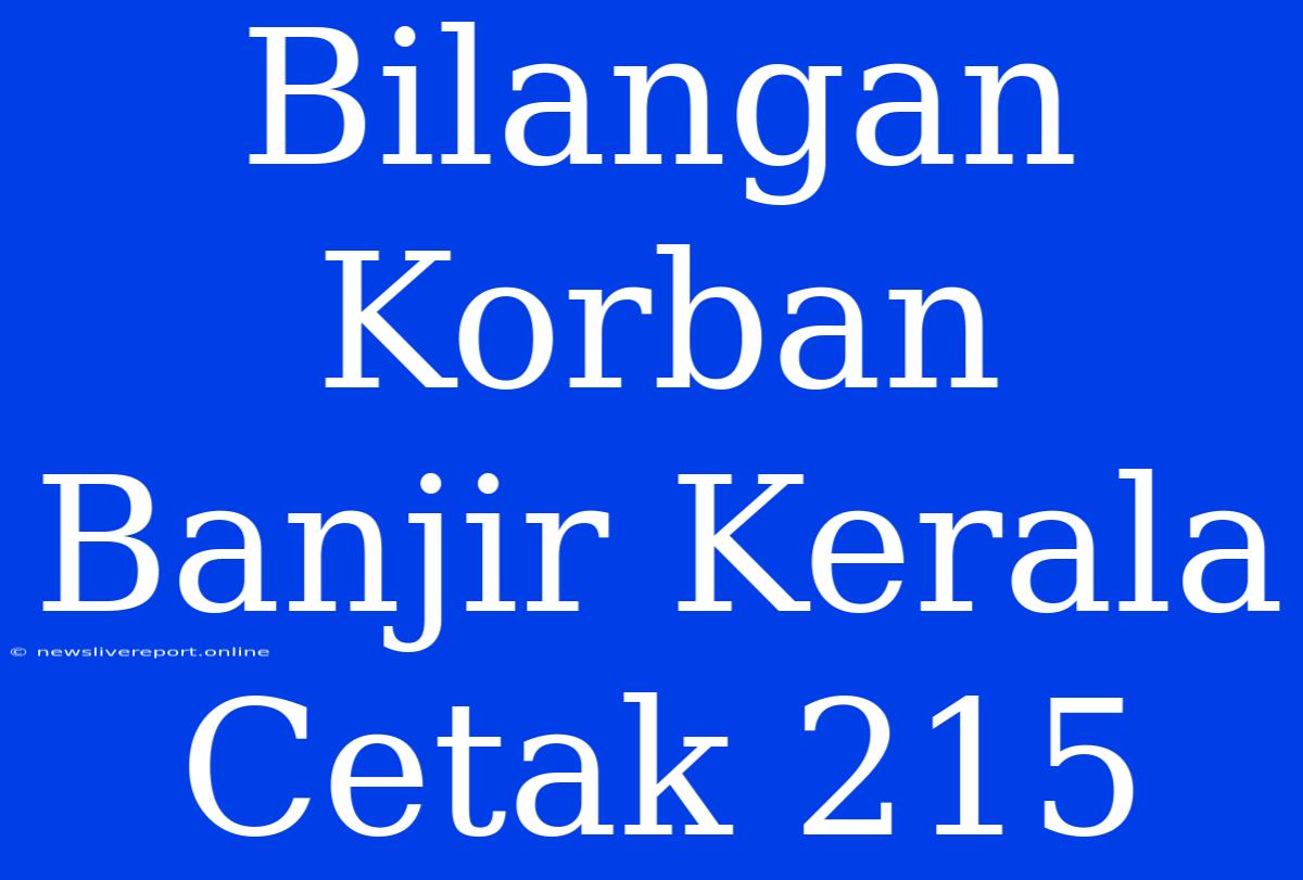 Bilangan Korban Banjir Kerala Cetak 215