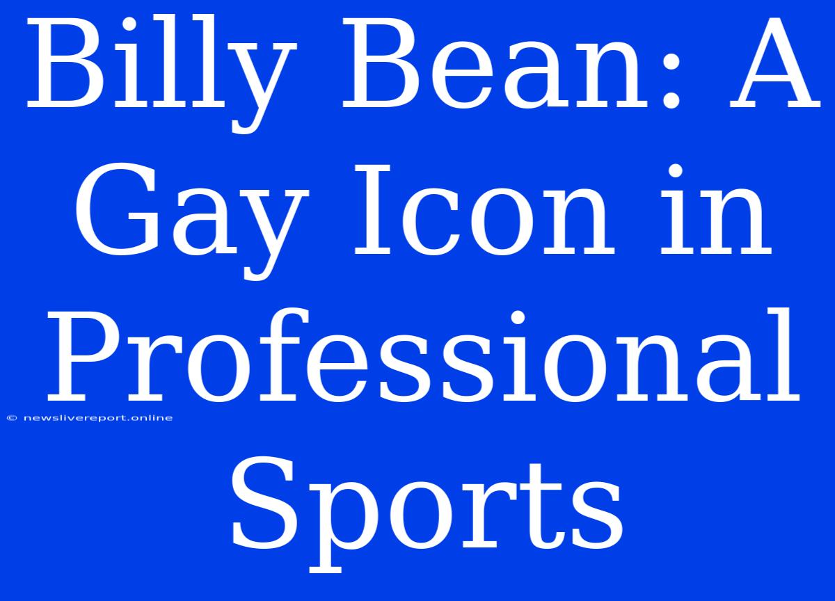 Billy Bean: A Gay Icon In Professional Sports