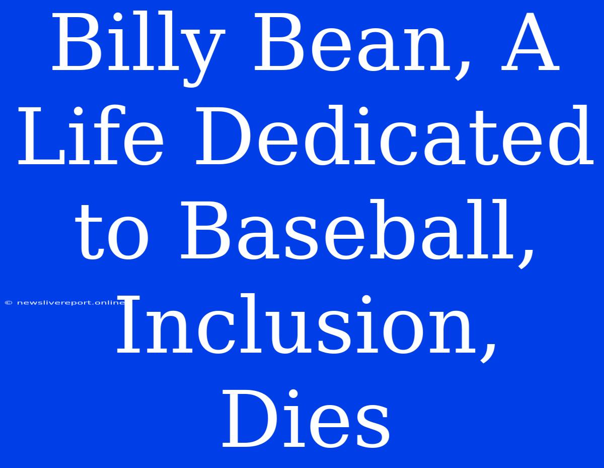 Billy Bean, A Life Dedicated To Baseball, Inclusion, Dies