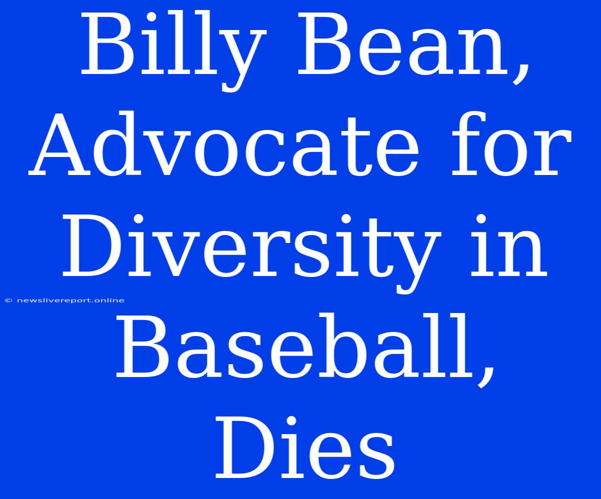 Billy Bean, Advocate For Diversity In Baseball, Dies