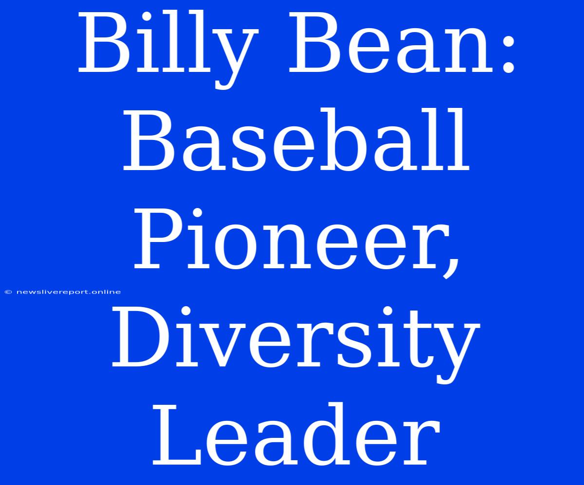 Billy Bean: Baseball Pioneer, Diversity Leader