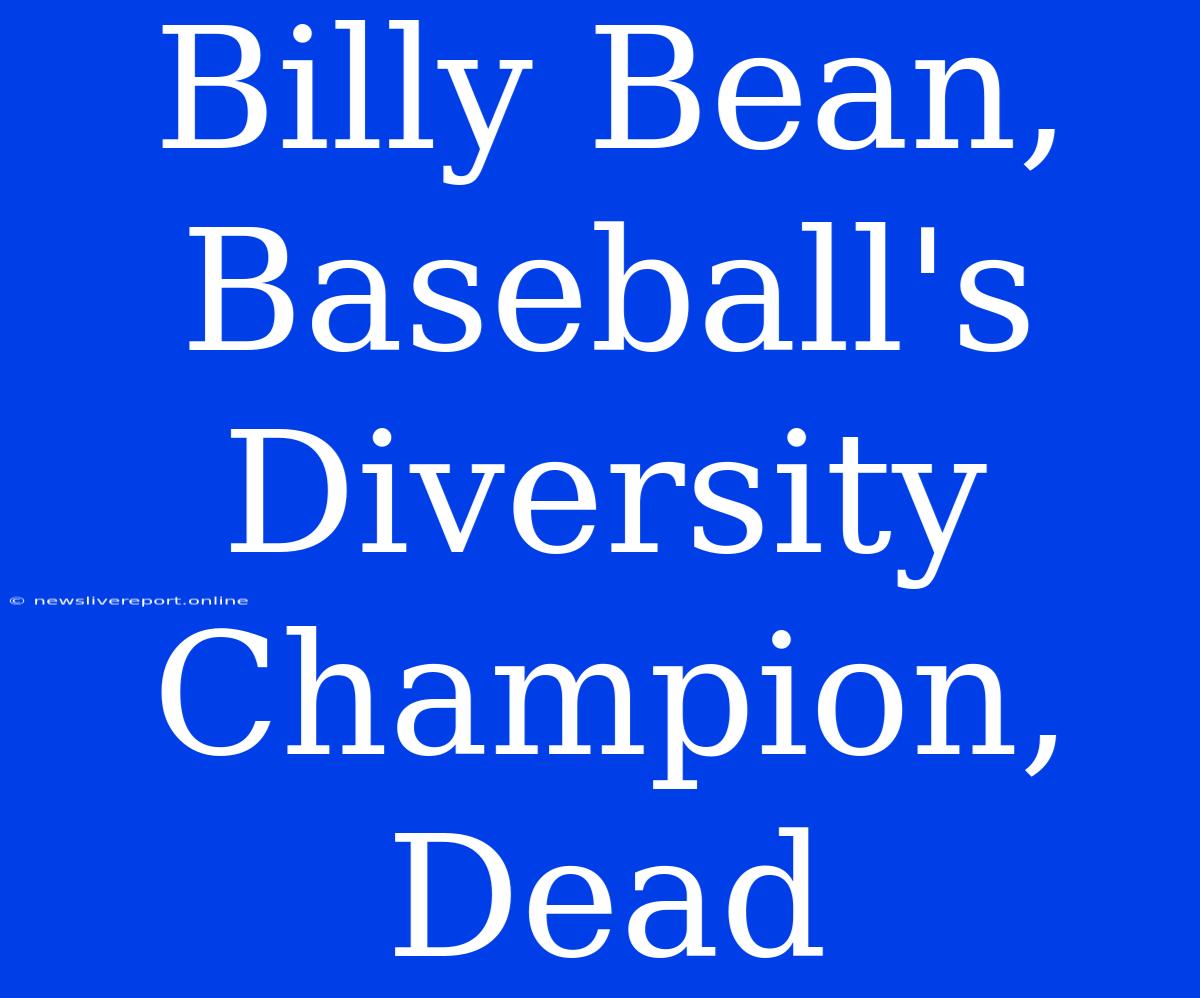 Billy Bean, Baseball's Diversity Champion, Dead