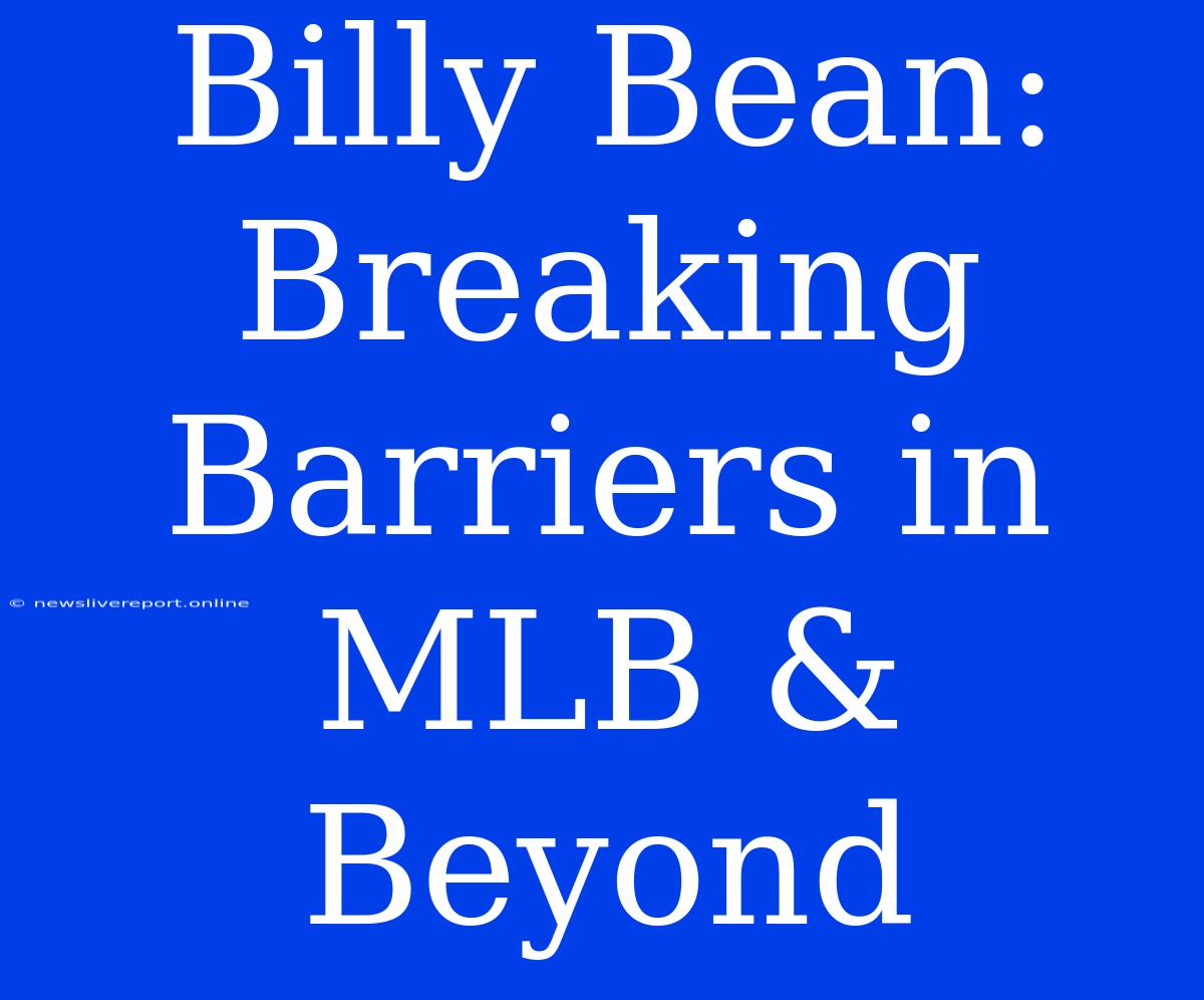 Billy Bean: Breaking Barriers In MLB & Beyond