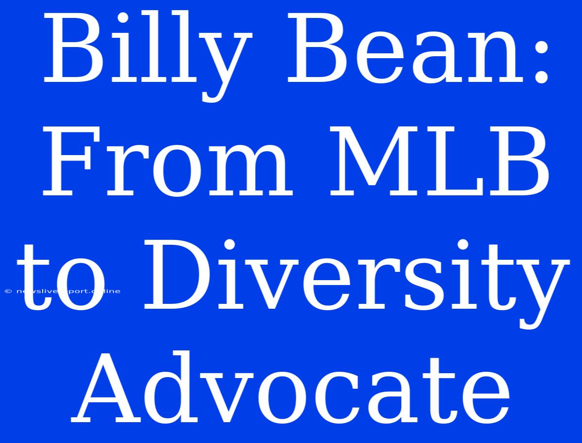 Billy Bean: From MLB To Diversity Advocate