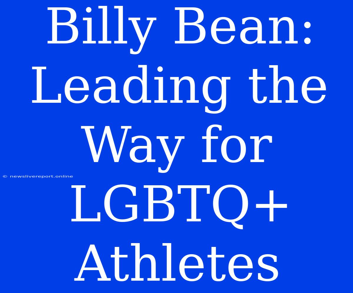 Billy Bean: Leading The Way For LGBTQ+ Athletes