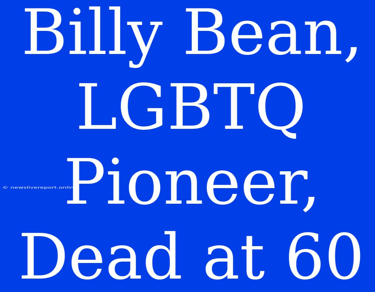 Billy Bean, LGBTQ Pioneer, Dead At 60