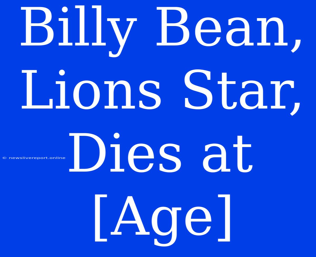 Billy Bean, Lions Star, Dies At [Age]