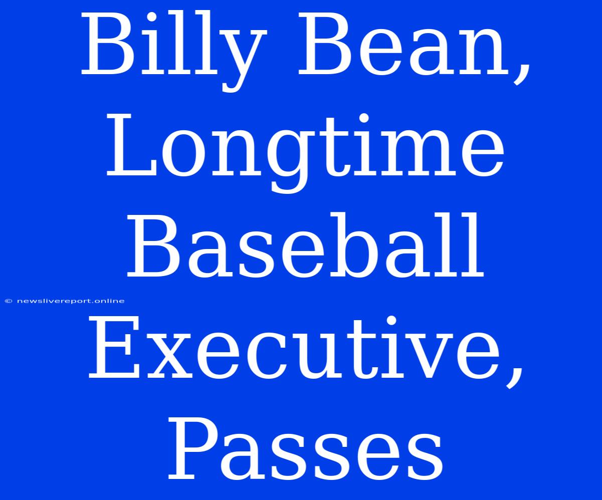 Billy Bean, Longtime Baseball Executive, Passes