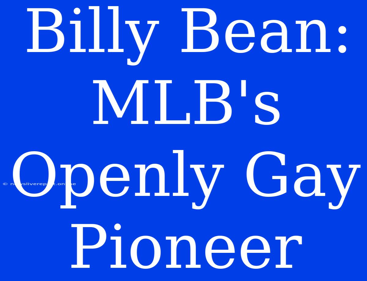 Billy Bean: MLB's Openly Gay Pioneer