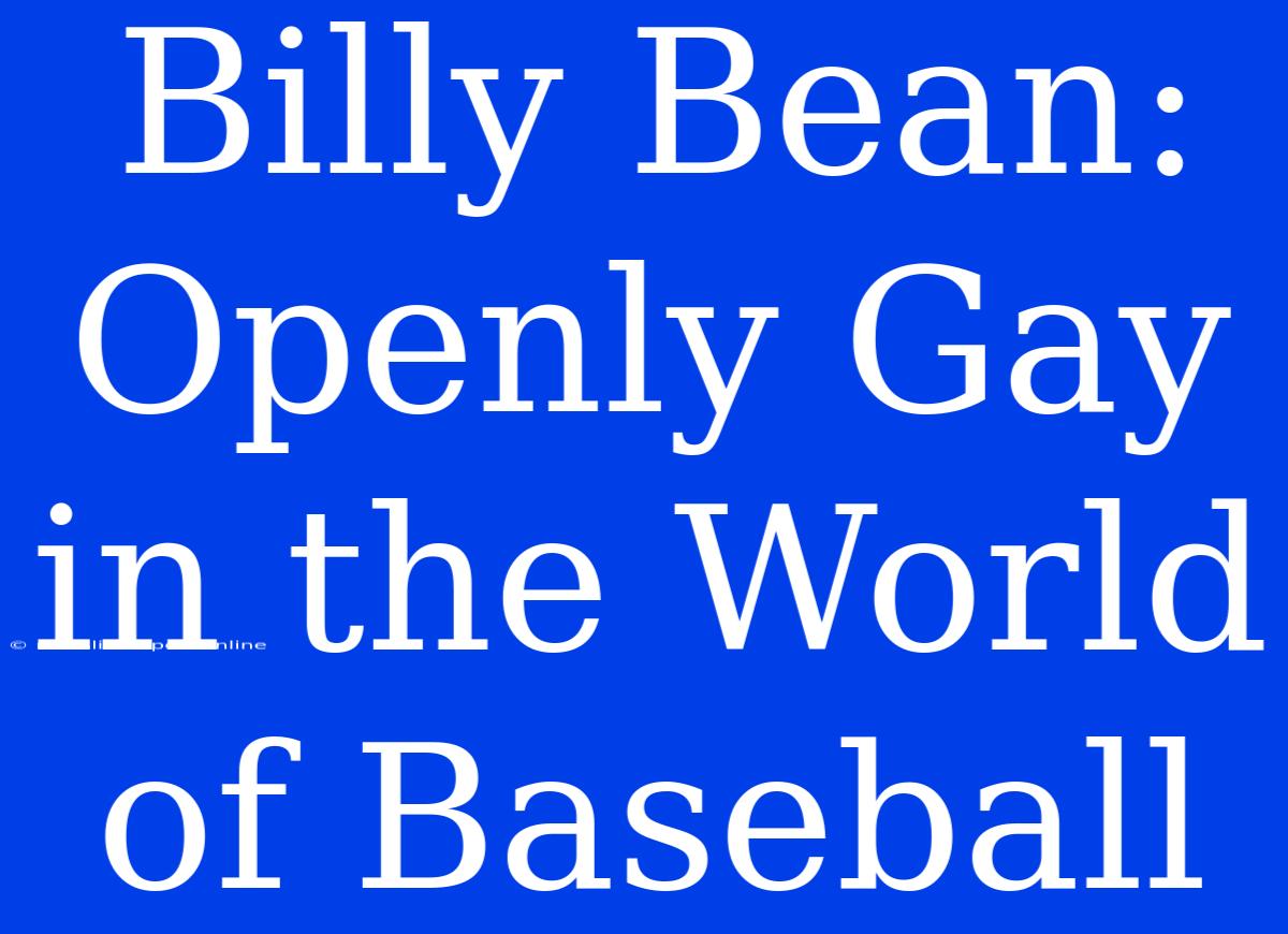 Billy Bean: Openly Gay In The World Of Baseball