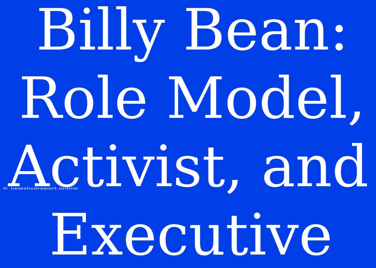 Billy Bean: Role Model, Activist, And Executive