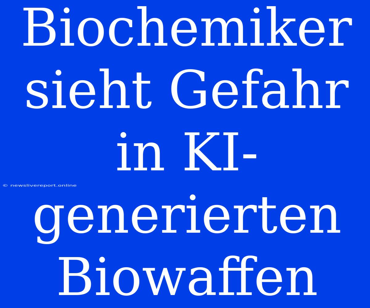 Biochemiker Sieht Gefahr In KI-generierten Biowaffen