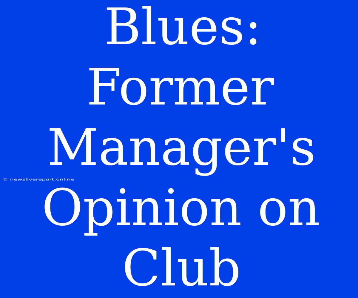 Blues: Former Manager's Opinion On Club