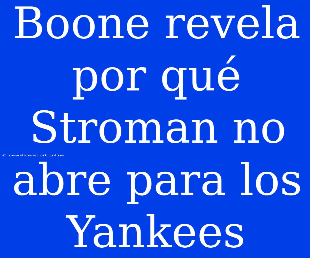 Boone Revela Por Qué Stroman No Abre Para Los Yankees