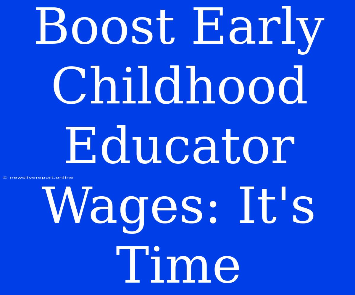 Boost Early Childhood Educator Wages: It's Time