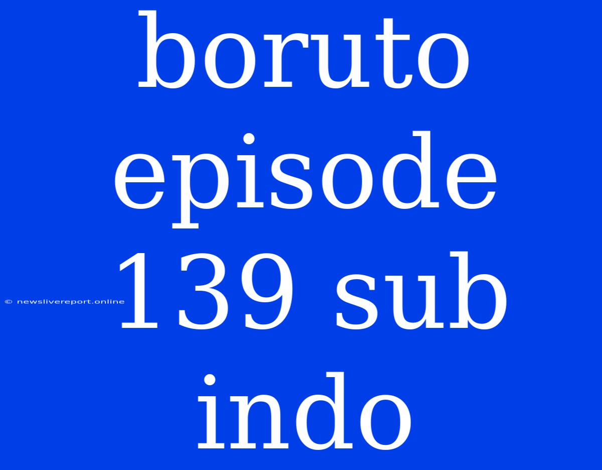 Boruto Episode 139 Sub Indo