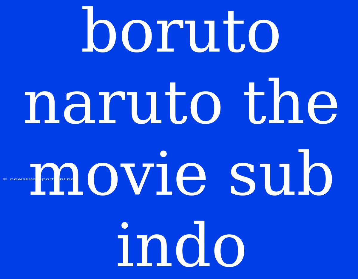 Boruto Naruto The Movie Sub Indo