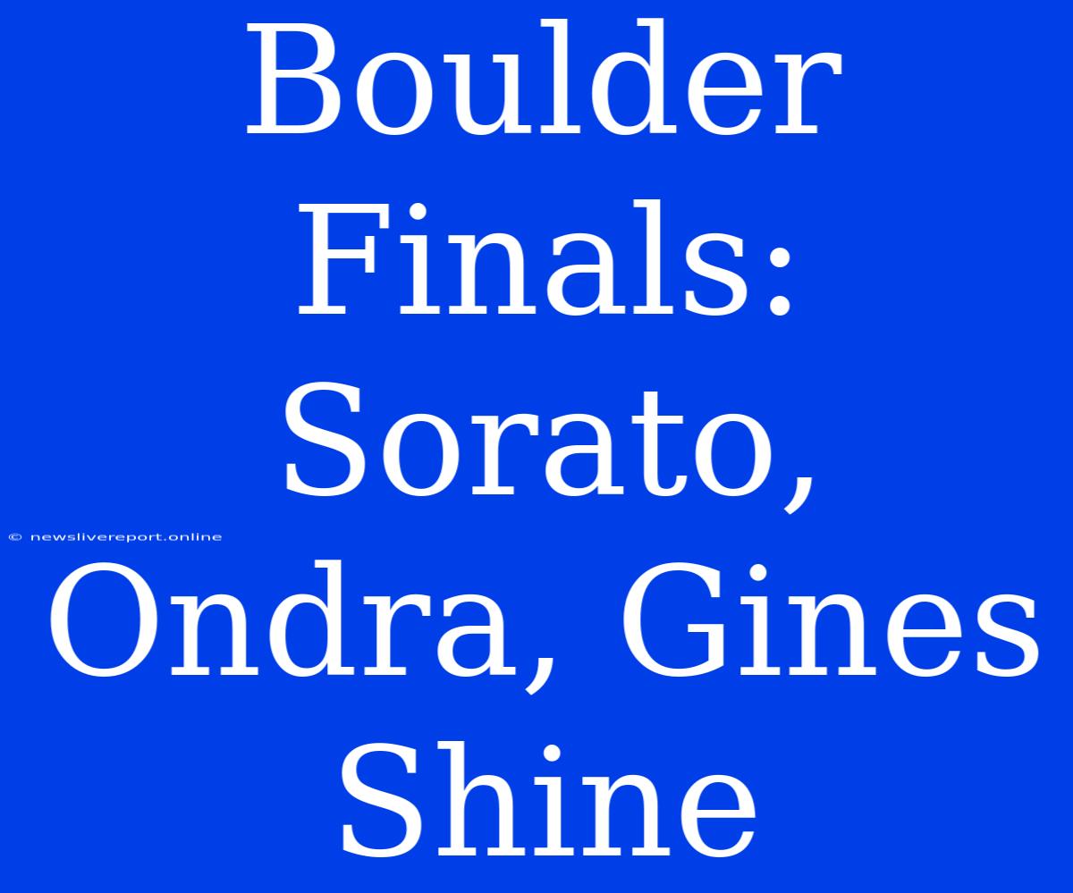 Boulder Finals: Sorato, Ondra, Gines Shine