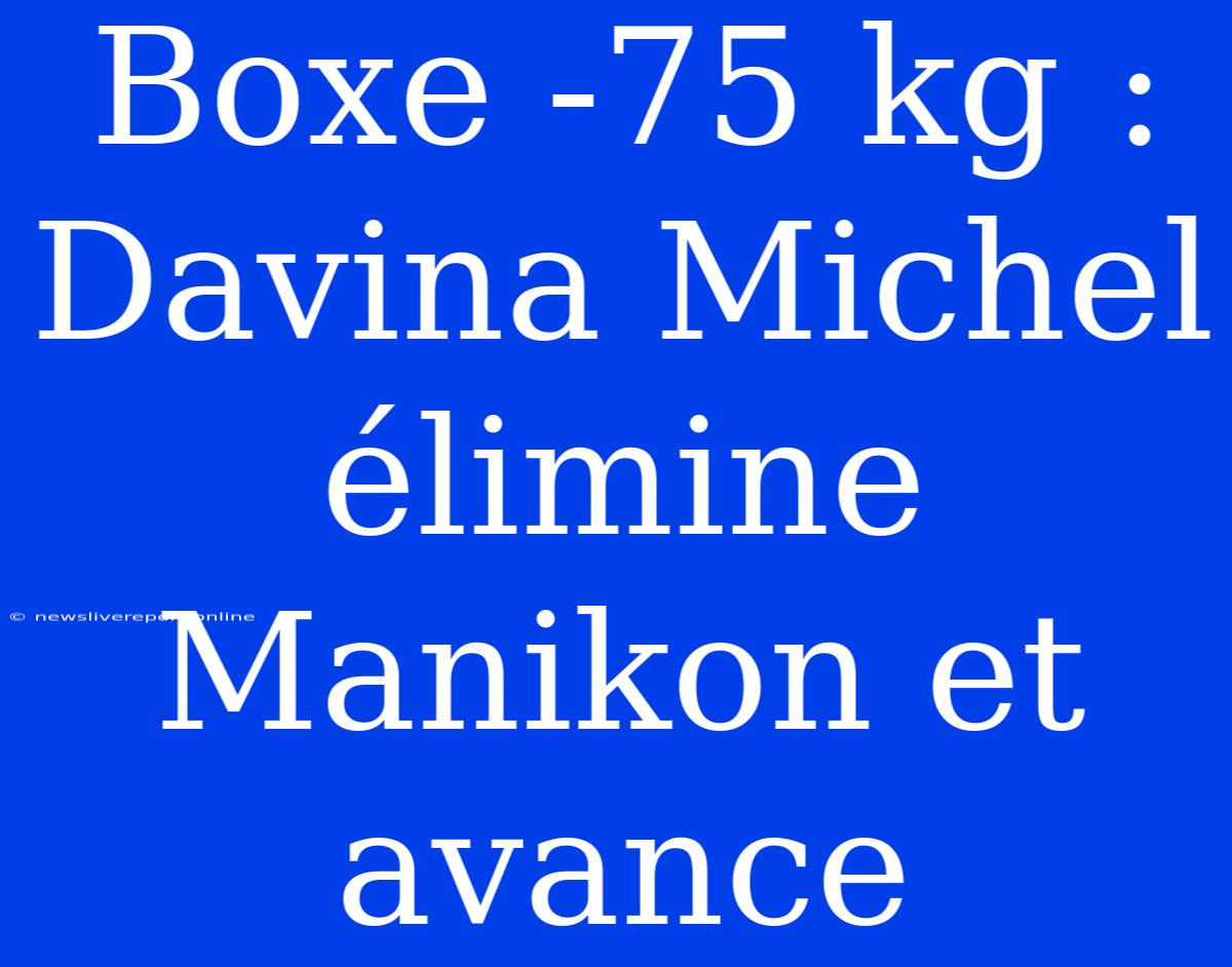 Boxe -75 Kg : Davina Michel Élimine Manikon Et Avance