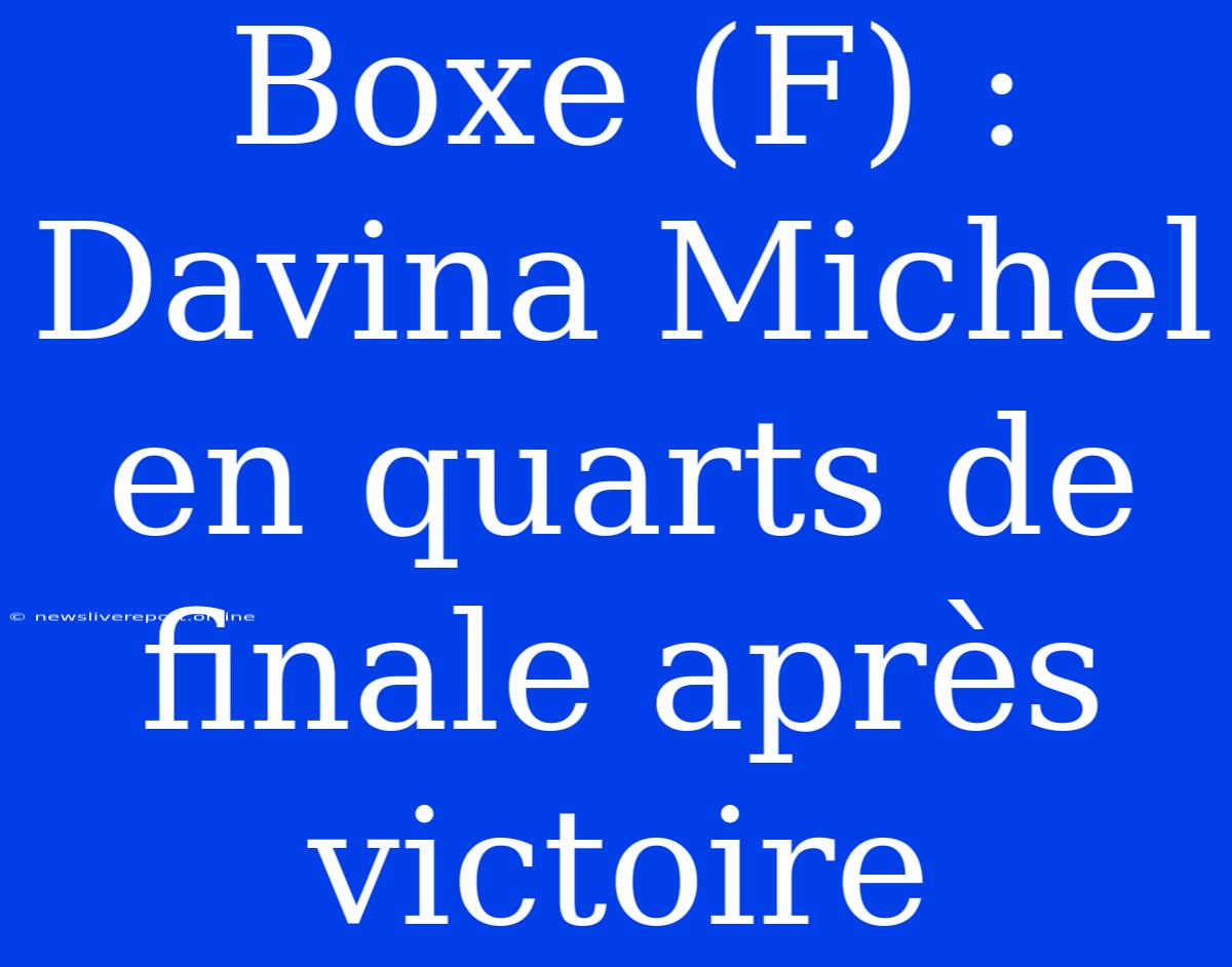 Boxe (F) : Davina Michel En Quarts De Finale Après Victoire