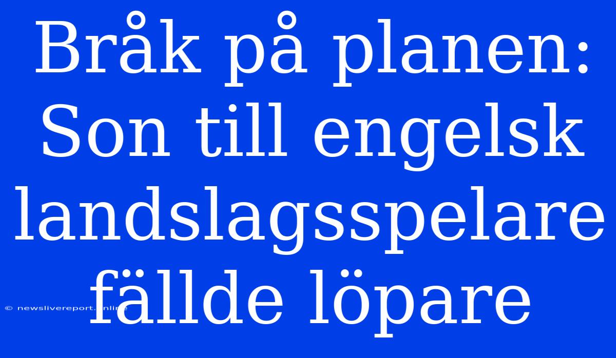 Bråk På Planen: Son Till Engelsk Landslagsspelare Fällde Löpare