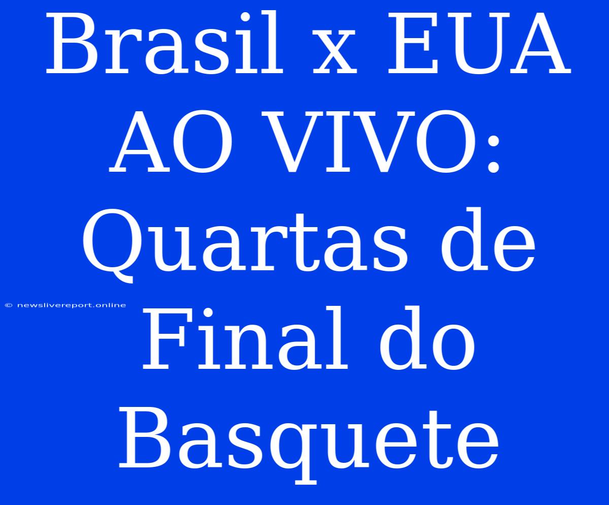 Brasil X EUA AO VIVO: Quartas De Final Do Basquete