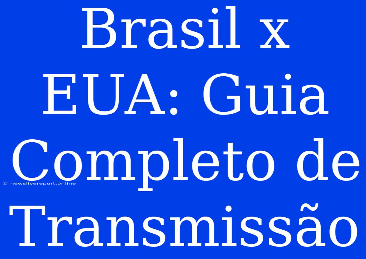 Brasil X EUA: Guia Completo De Transmissão