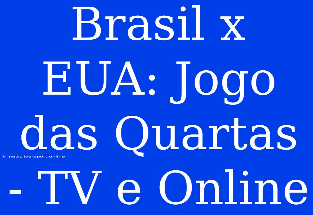 Brasil X EUA: Jogo Das Quartas - TV E Online