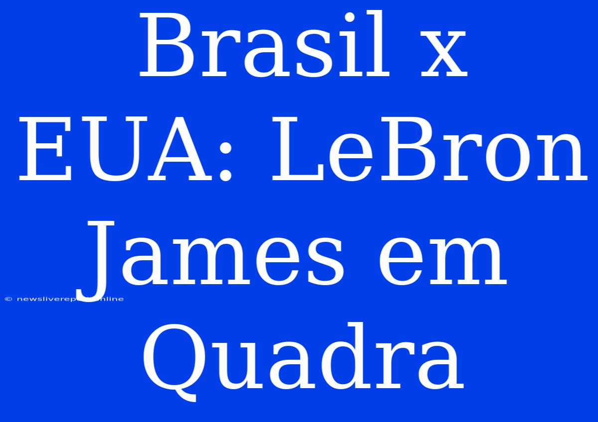 Brasil X EUA: LeBron James Em Quadra