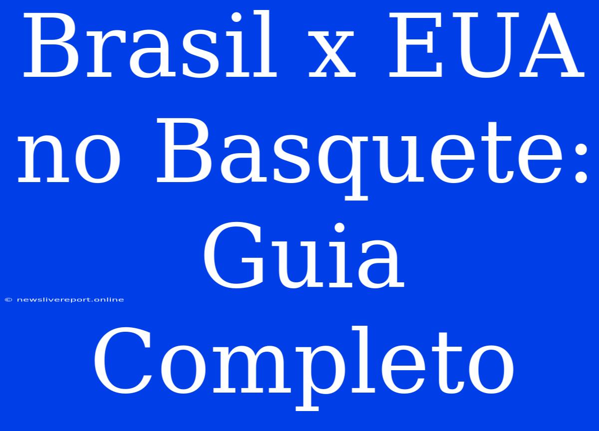 Brasil X EUA No Basquete: Guia Completo