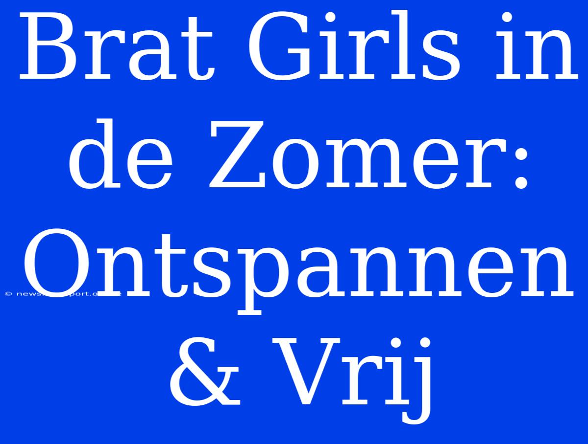 Brat Girls In De Zomer: Ontspannen & Vrij