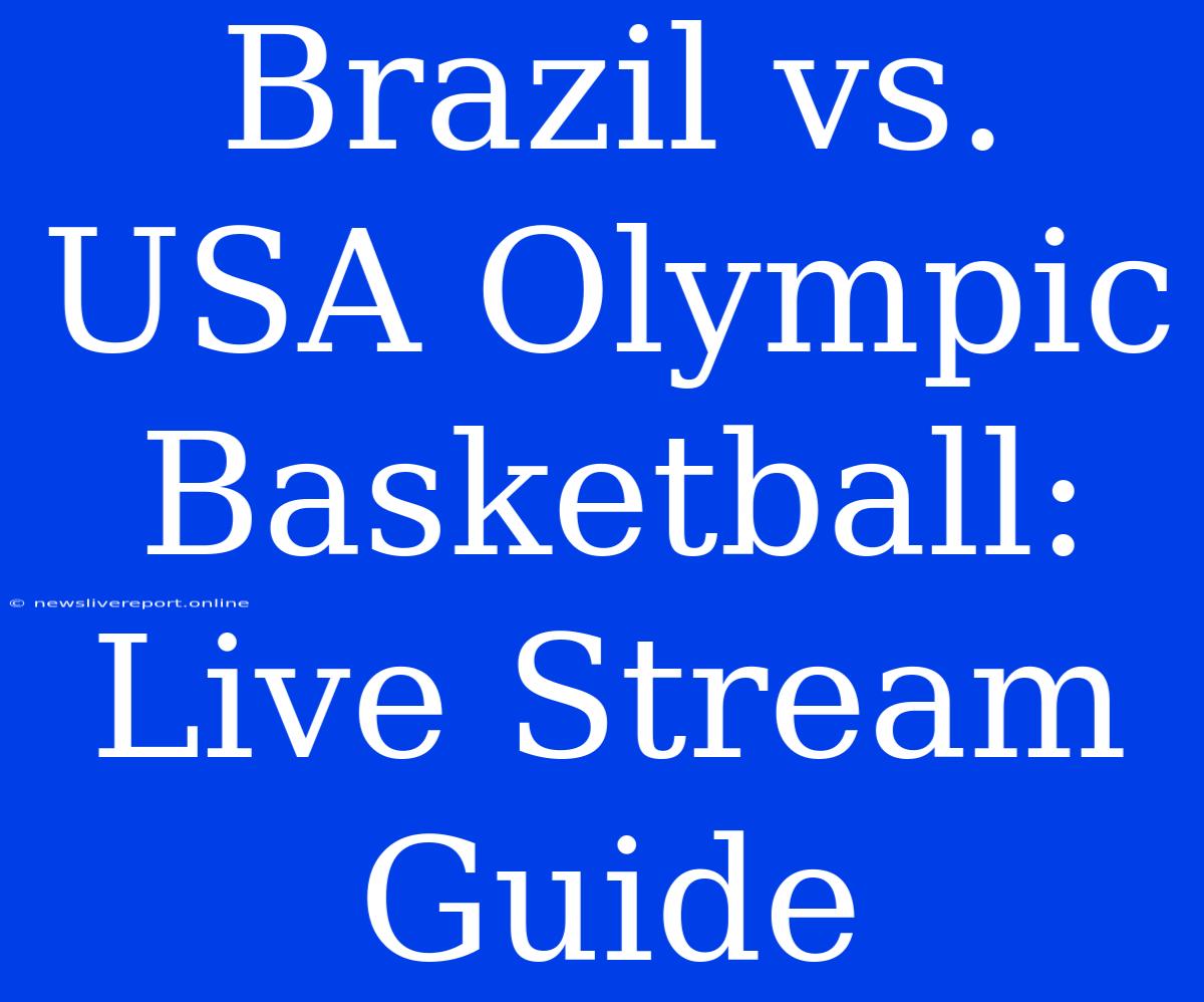 Brazil Vs. USA Olympic Basketball: Live Stream Guide