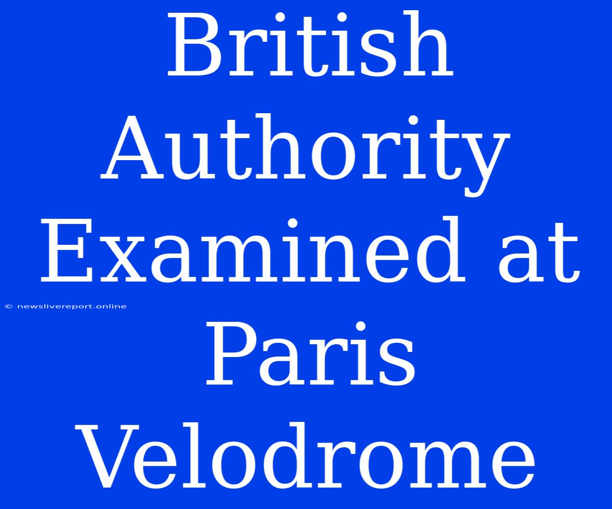 British Authority Examined At Paris Velodrome