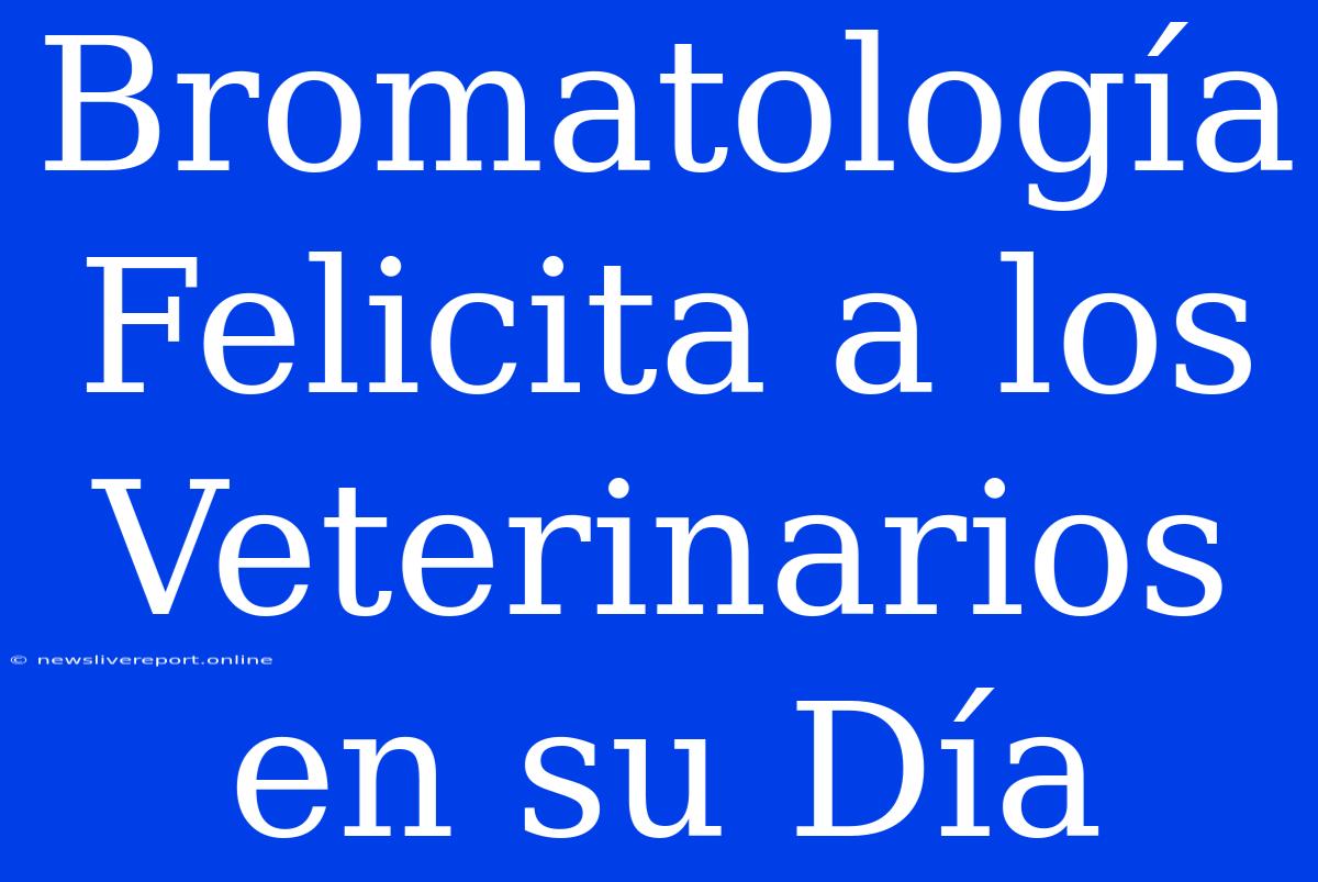 Bromatología Felicita A Los Veterinarios En Su Día