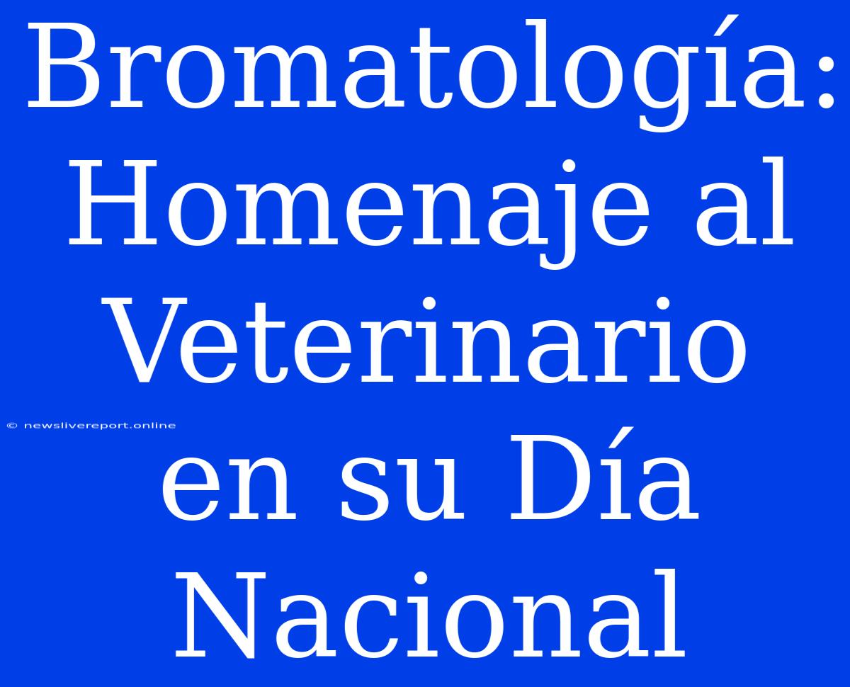 Bromatología: Homenaje Al Veterinario En Su Día Nacional